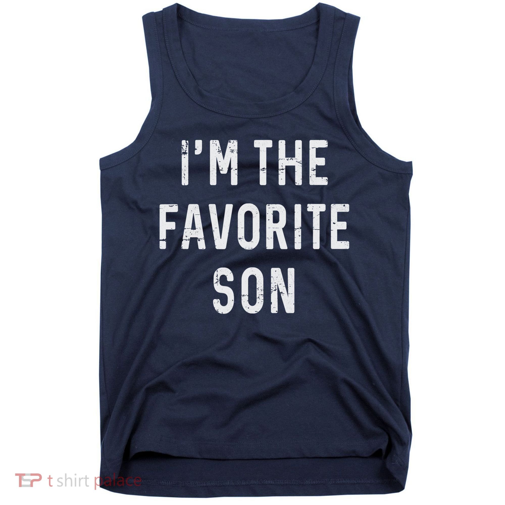 I'm The Favorite Son Funny Family Gift Quote Tank Top