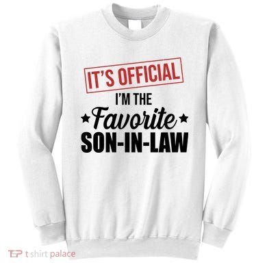 Im The Favorite Son In Law Funny Gift Sweatshirt