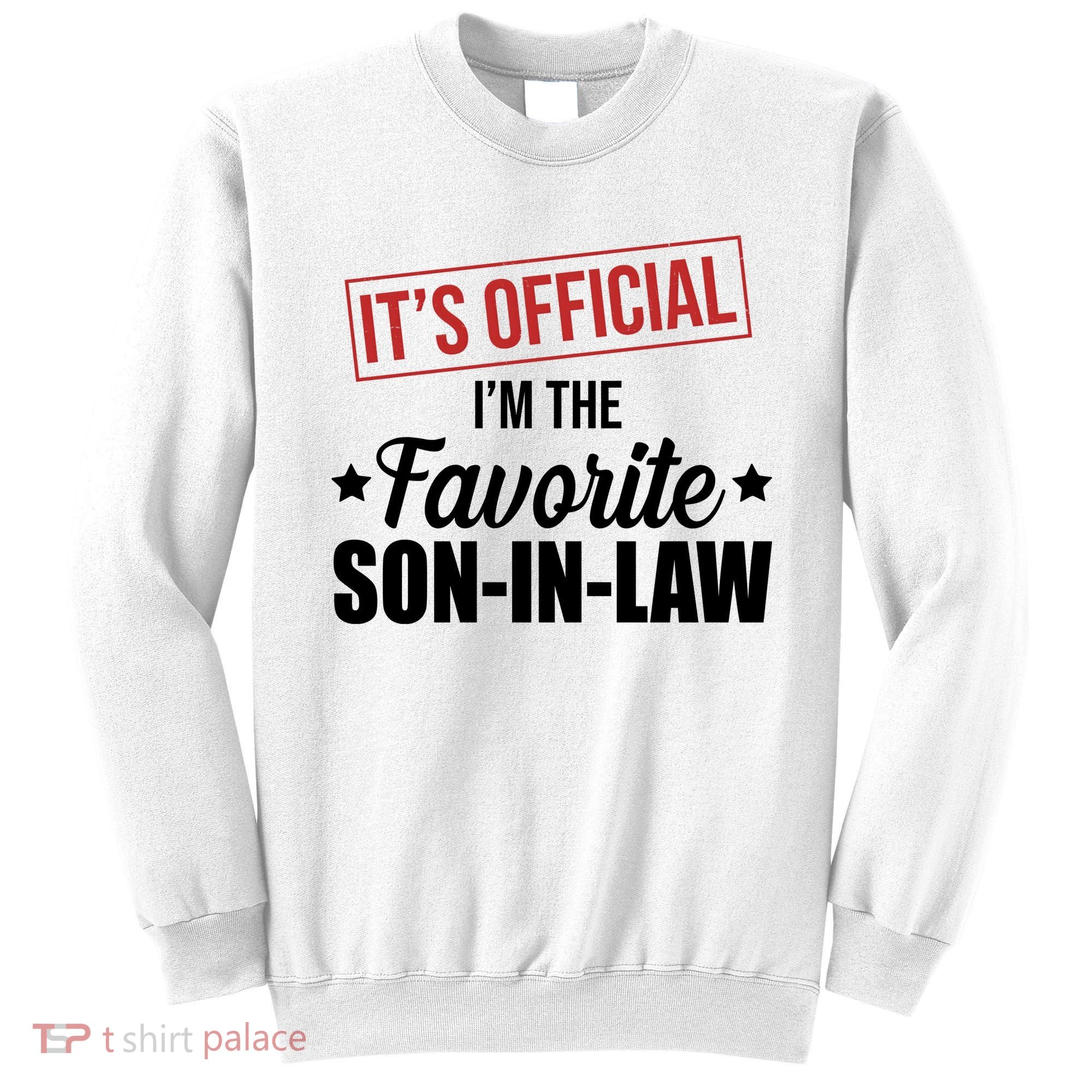 Im The Favorite Son In Law Funny Gift Sweatshirt