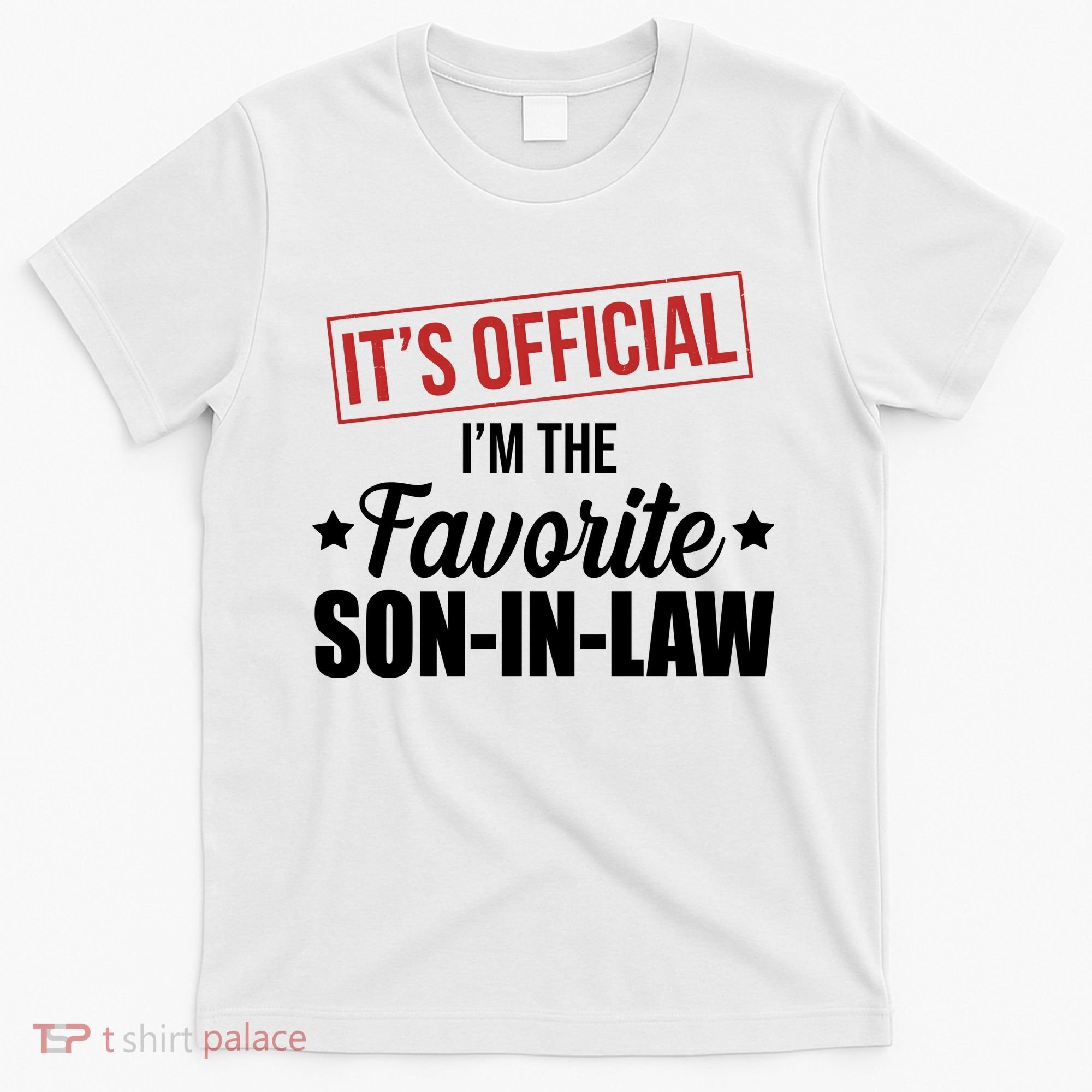 Im The Favorite Son In Law Funny Gift T-Shirt