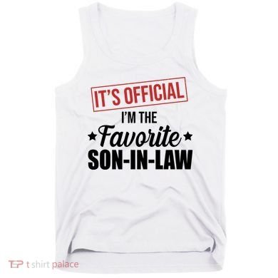 Im The Favorite Son In Law Funny Gift Tank Top