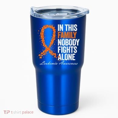 In This Family Nobody Fights Alone Leukemia Awareness Gift Tumbler