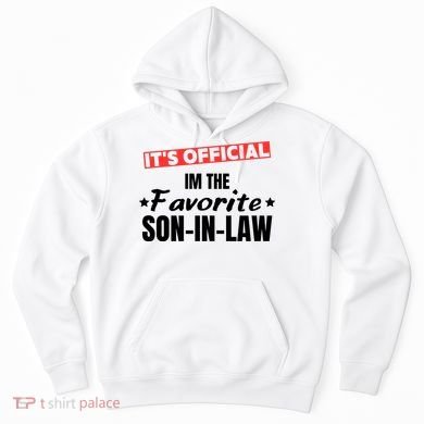 Im The Favorite Son In Law Funny Hoodie