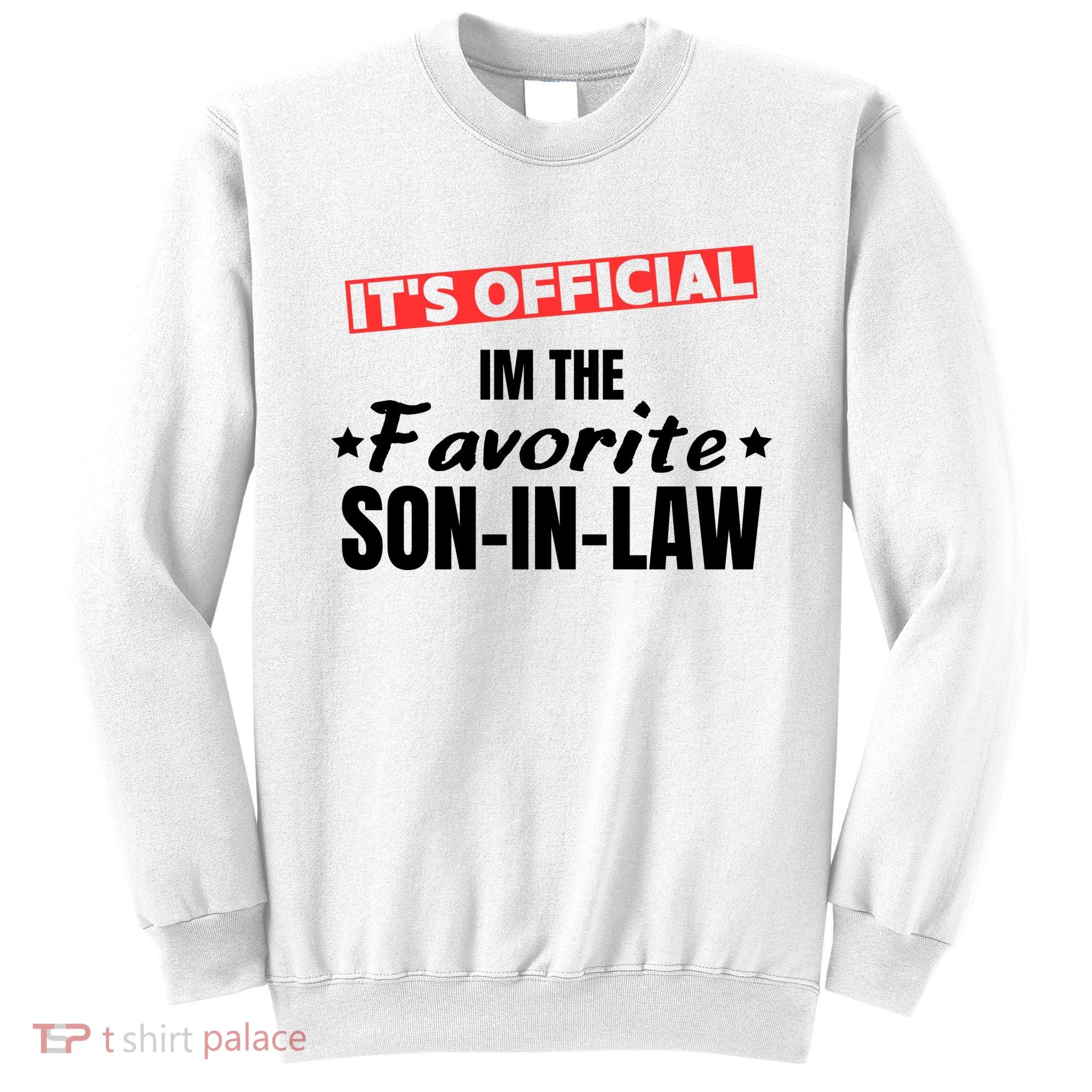 Im The Favorite Son In Law Funny Sweatshirt