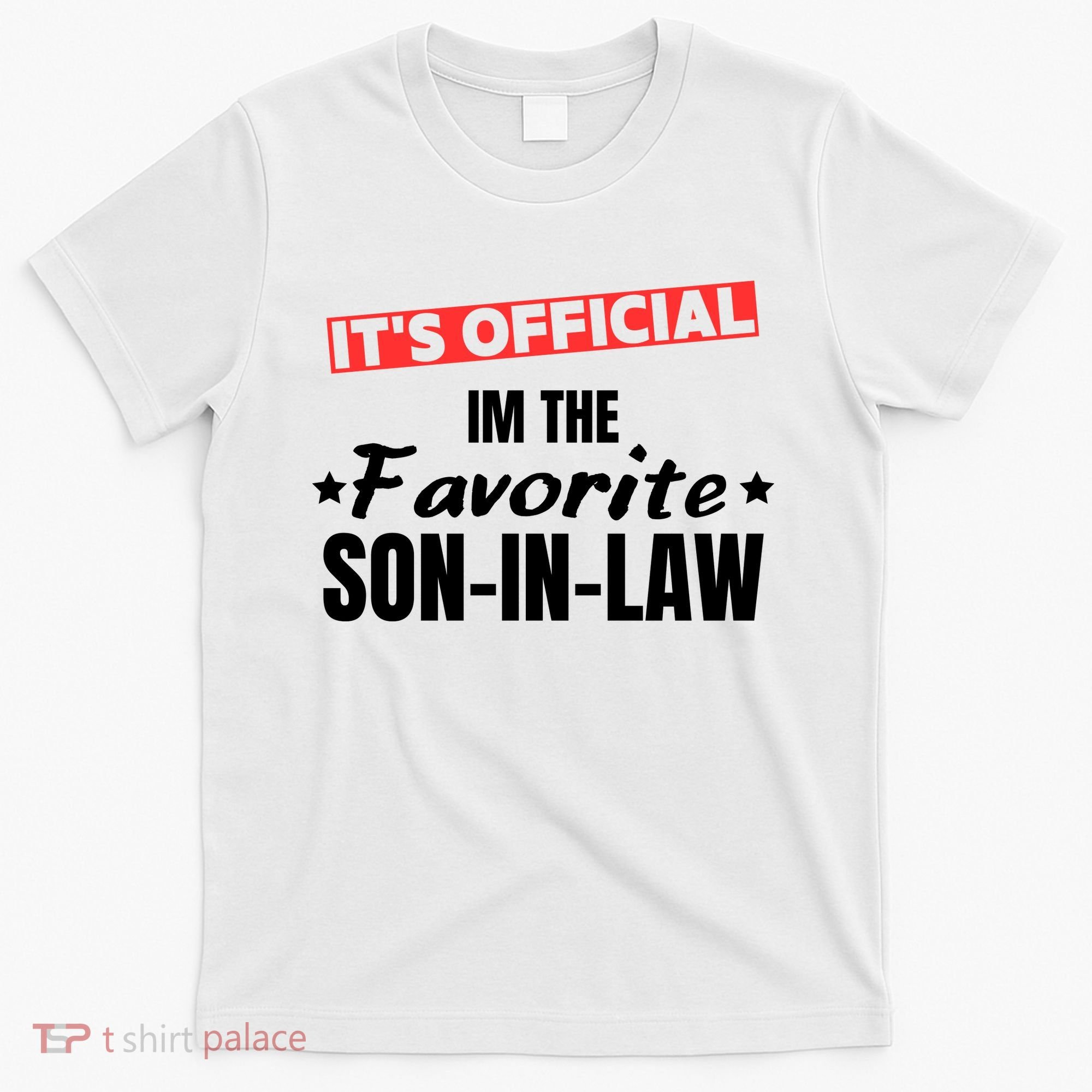 Im The Favorite Son In Law Funny T-Shirt