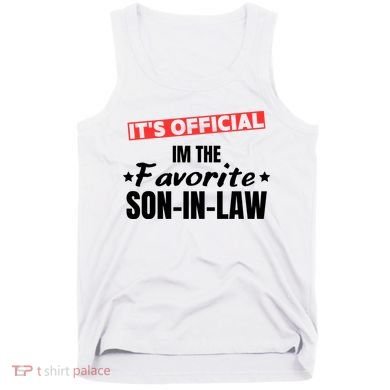 Im The Favorite Son In Law Funny Tank Top