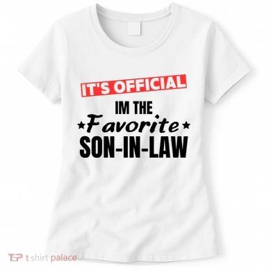Im The Favorite Son In Law Funny Women's T-Shirt
