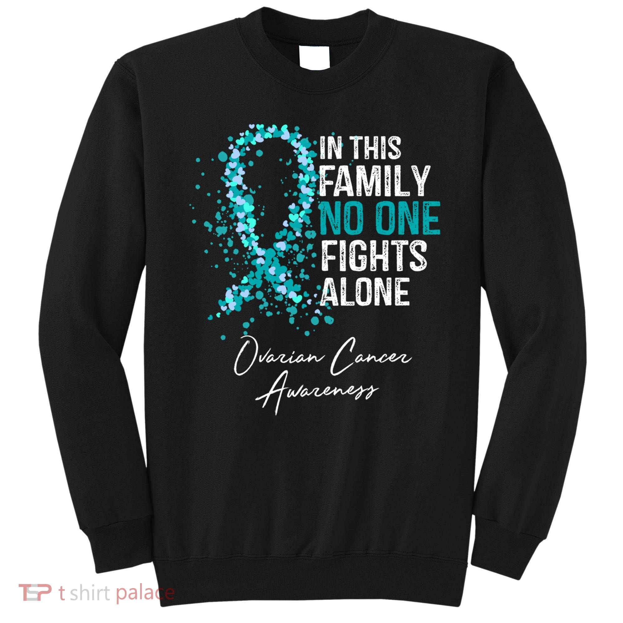 In This Family No One Fights Alone Ovarian Cancer Awareness Gift Sweatshirt