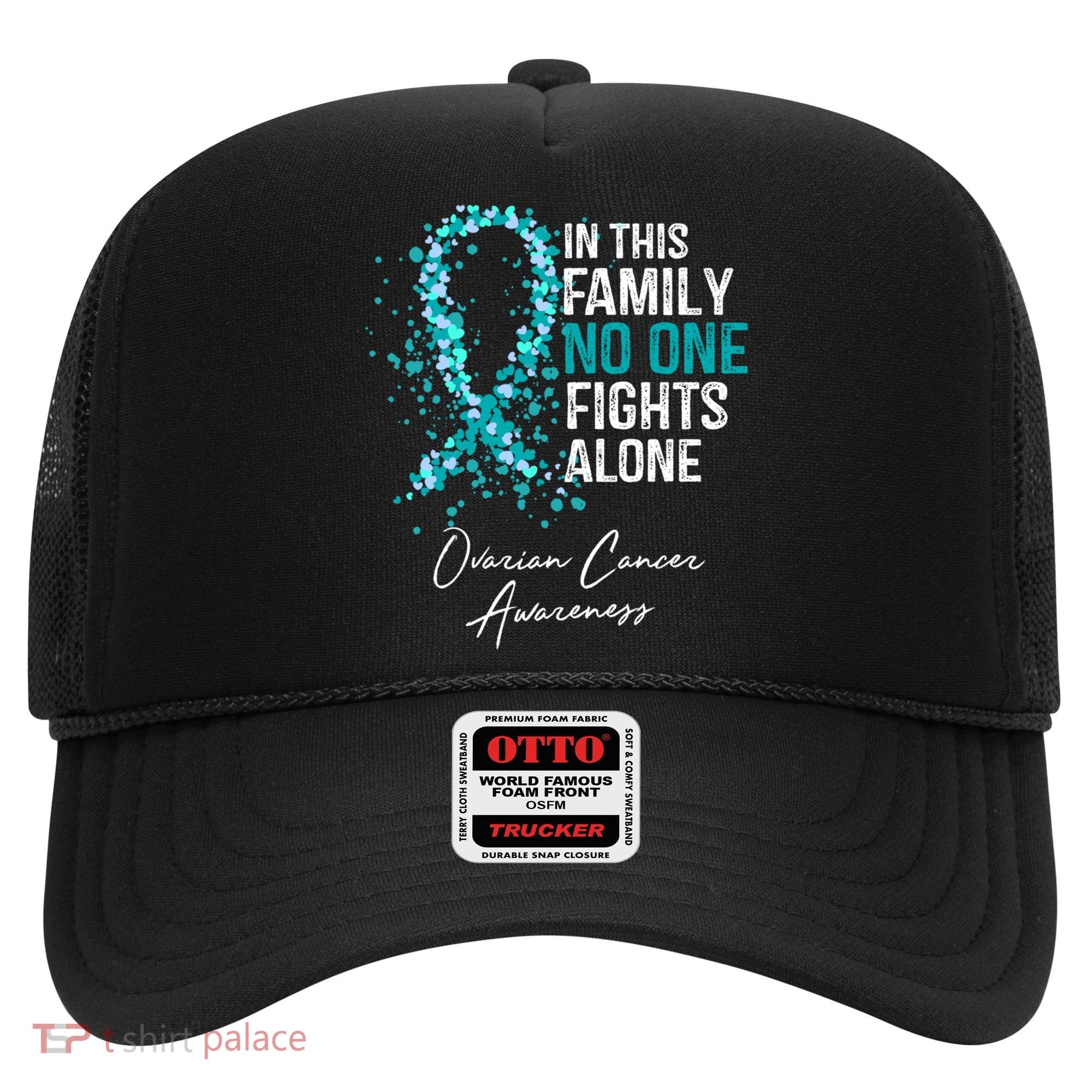 In This Family No One Fights Alone Ovarian Cancer Awareness Gift Hat