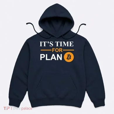 It's Time For Plan B Bitcoin Hoodie