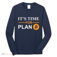 It's Time For Plan B Bitcoin Long Sleeve Shirt thumb 0