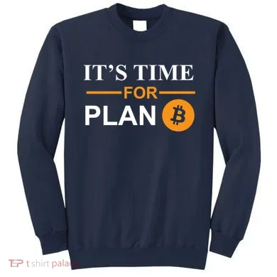It's Time For Plan B Bitcoin Sweatshirt