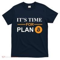 It's Time For Plan B Bitcoin T-Shirt thumb 0