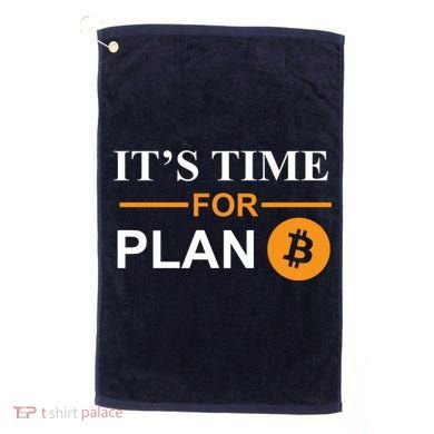 It's Time For Plan B Bitcoin Golf Towel
