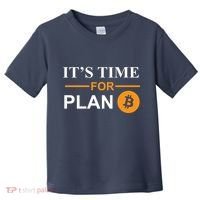 It's Time For Plan B Bitcoin Toddler T-Shirt thumb 0