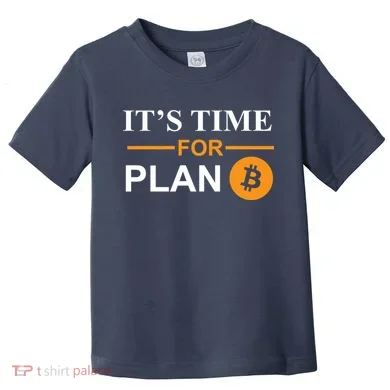 It's Time For Plan B Bitcoin Toddler T-Shirt