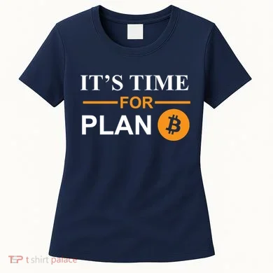 It's Time For Plan B Bitcoin Women's T-Shirt