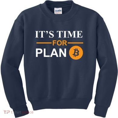 It's Time For Plan B Bitcoin Kids Sweatshirt