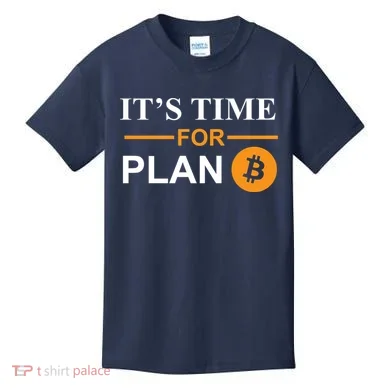 It's Time For Plan B Bitcoin Kids T-Shirt