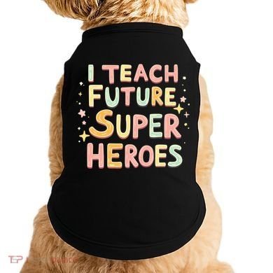 I Teach Future Super Heroes Kindergarten Teacher Eletary Gift Doggie Tank