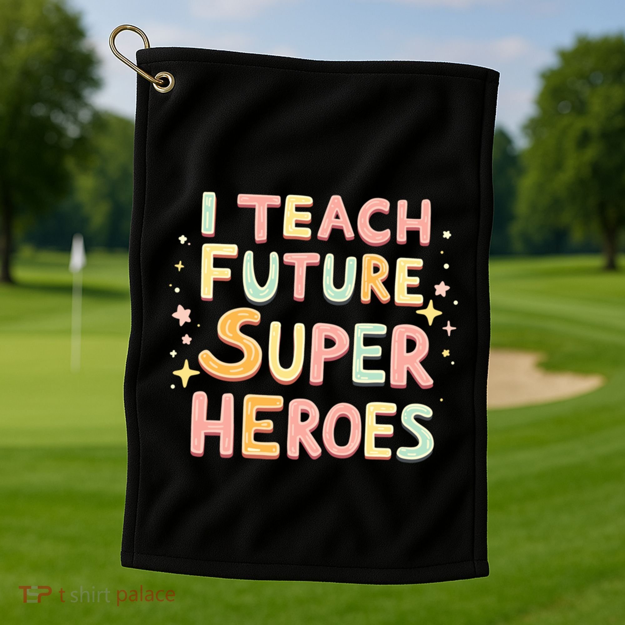I Teach Future Super Heroes Kindergarten Teacher Eletary Gift Golf Towel