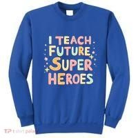 I Teach Future Super Heroes Kindergarten Teacher Eletary Gift Sweatshirt thumb 0