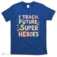 I Teach Future Super Heroes Kindergarten Teacher Eletary Gift T-Shirt thumb 0