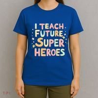 I Teach Future Super Heroes Kindergarten Teacher Eletary Gift T-Shirt thumb 4