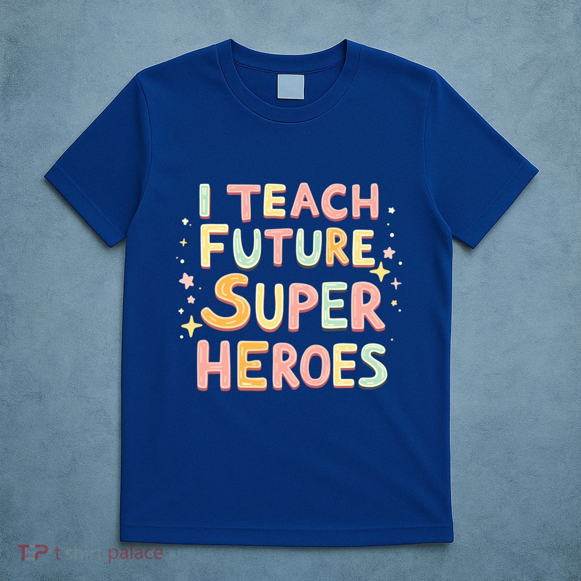 I Teach Future Super Heroes Kindergarten Teacher Eletary Gift T-Shirt