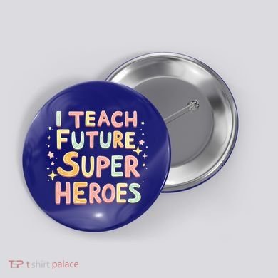 I Teach Future Super Heroes Kindergarten Teacher Eletary Gift Button