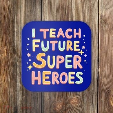 I Teach Future Super Heroes Kindergarten Teacher Eletary Gift Coaster