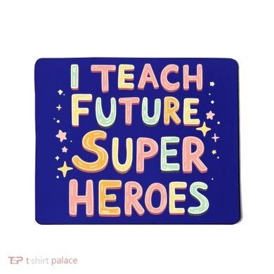 I Teach Future Super Heroes Kindergarten Teacher Eletary Gift Mousepad