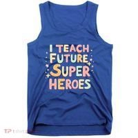 I Teach Future Super Heroes Kindergarten Teacher Eletary Gift Tank Top thumb 0