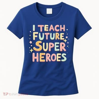 I Teach Future Super Heroes Kindergarten Teacher Eletary Gift Women's T-Shirt