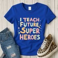 I Teach Future Super Heroes Kindergarten Teacher Eletary Gift Women's T-Shirt thumb 3