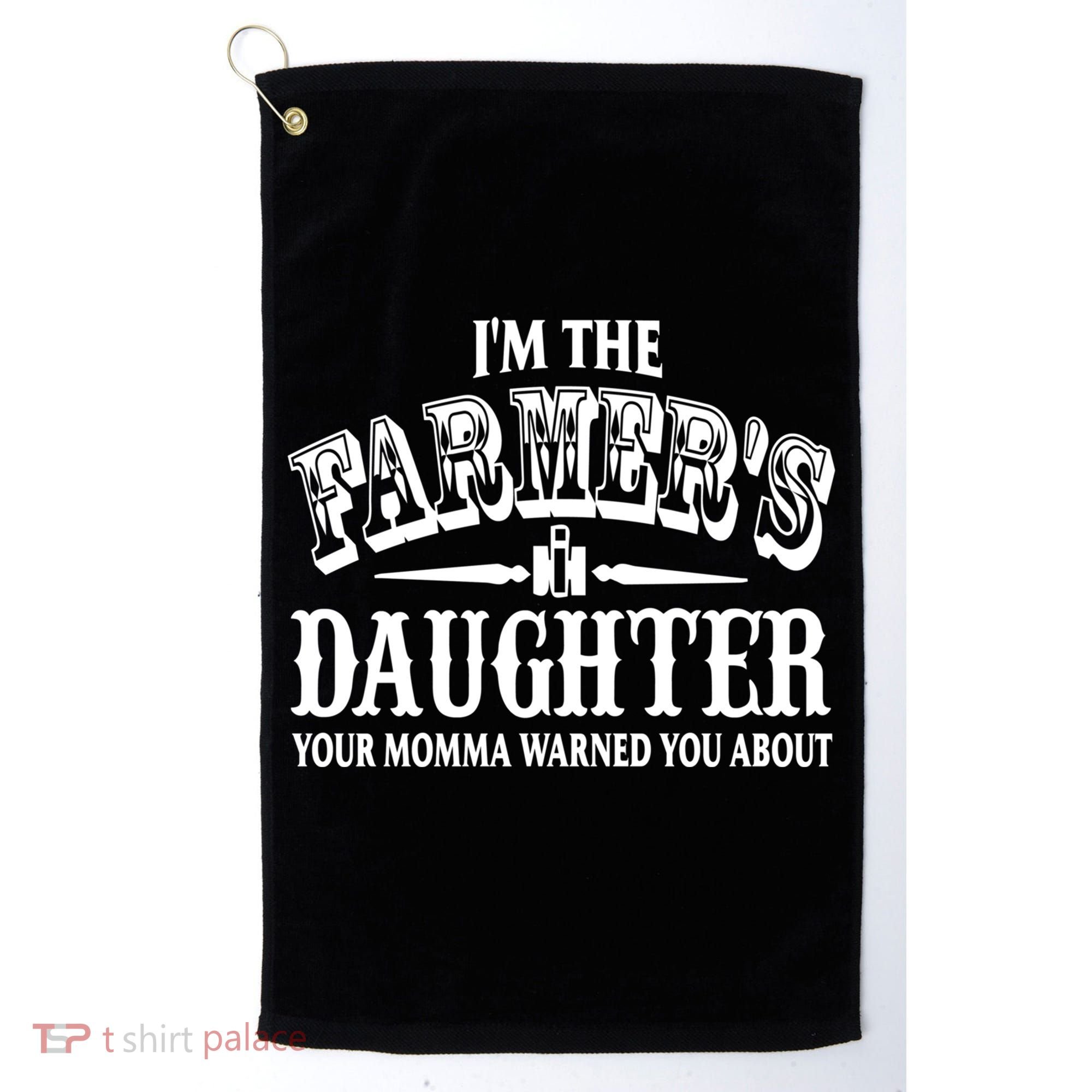 Im The Farmers Daughter Your Momma Warned You About Gift Golf Towel