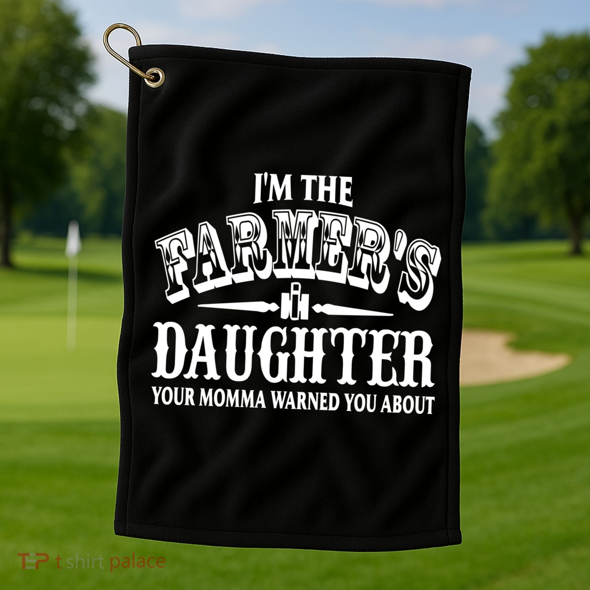 Im The Farmers Daughter Your Momma Warned You About Gift Golf Towel