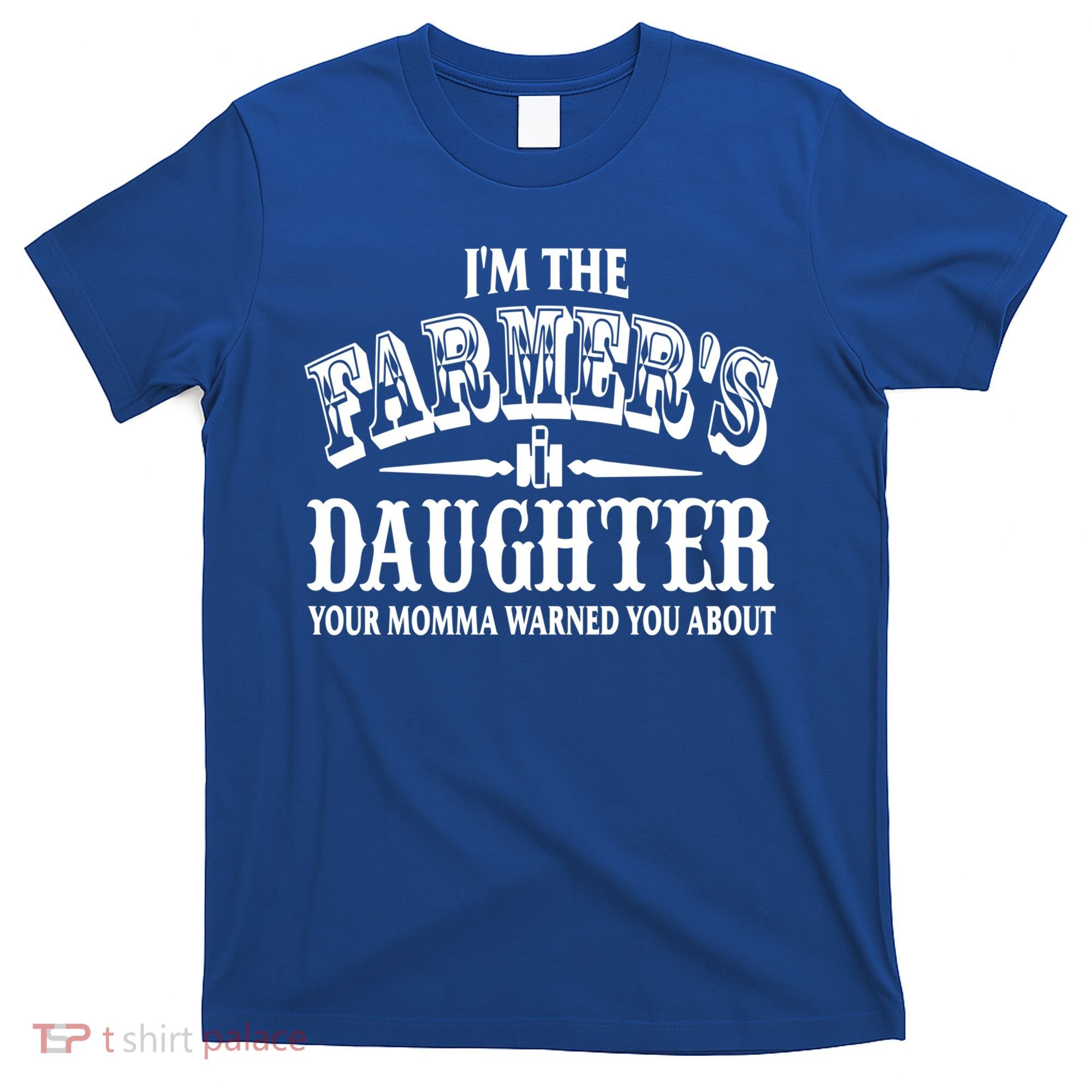 Im The Farmers Daughter Your Momma Warned You About Gift T-Shirt