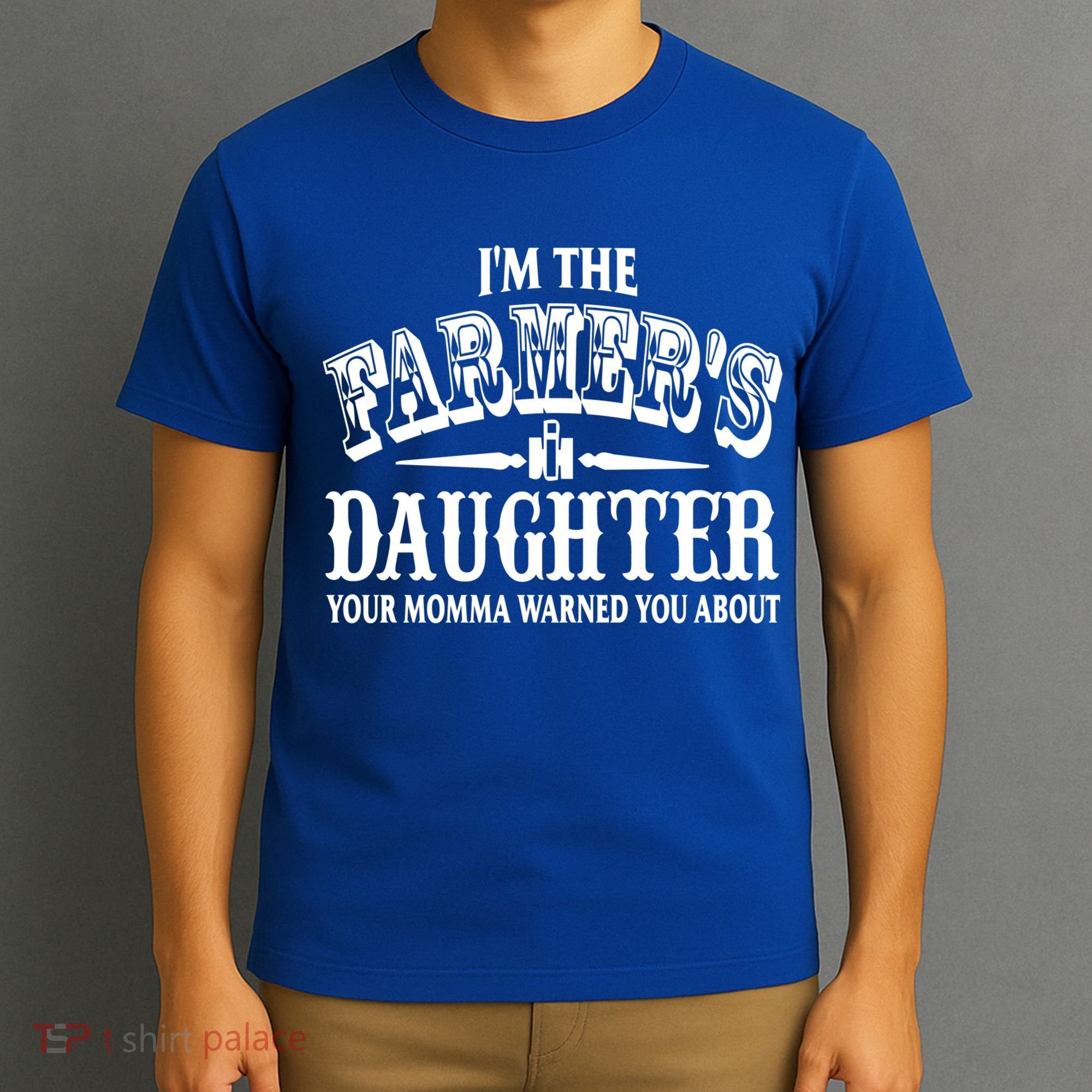Im The Farmers Daughter Your Momma Warned You About Gift T-Shirt