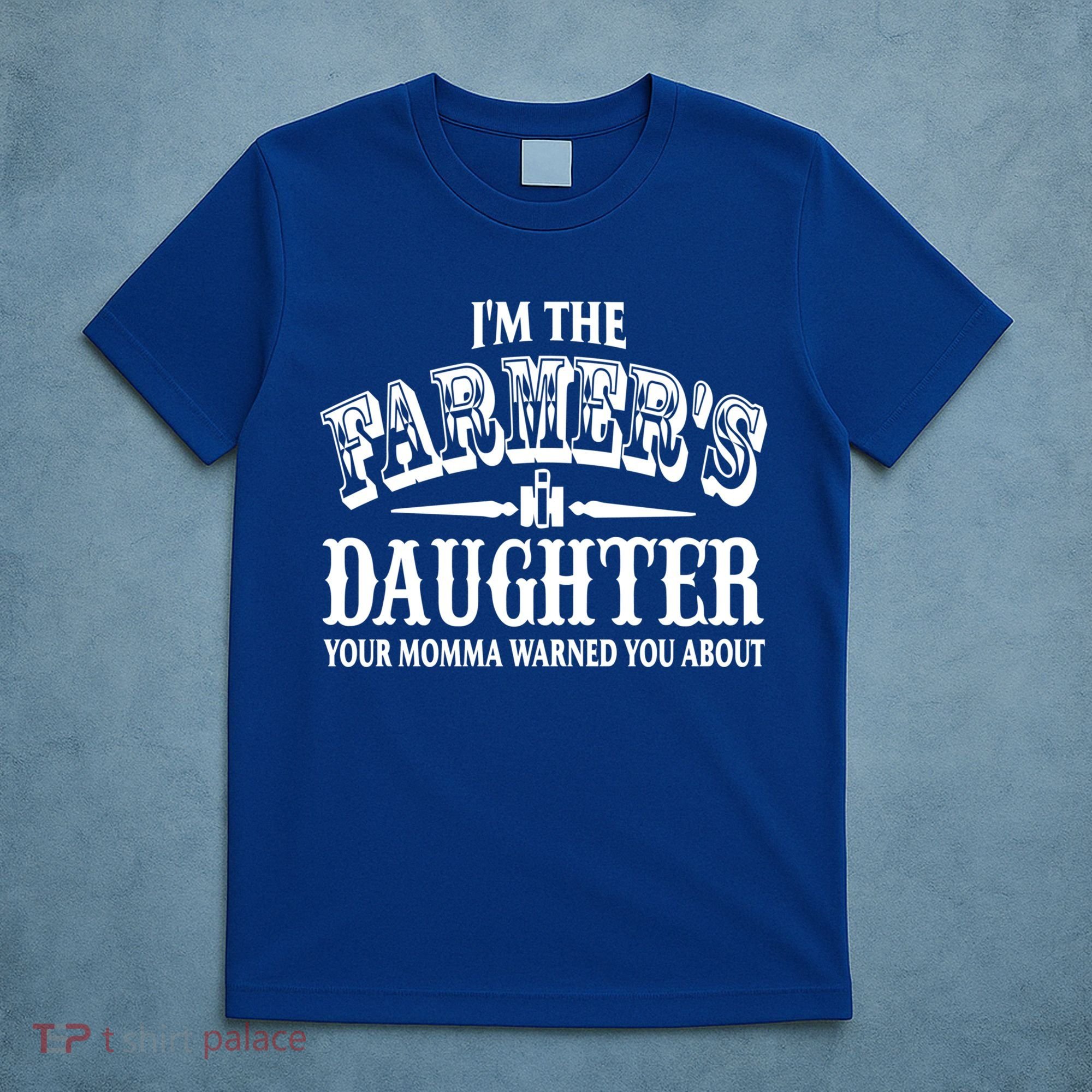 Im The Farmers Daughter Your Momma Warned You About Gift T-Shirt