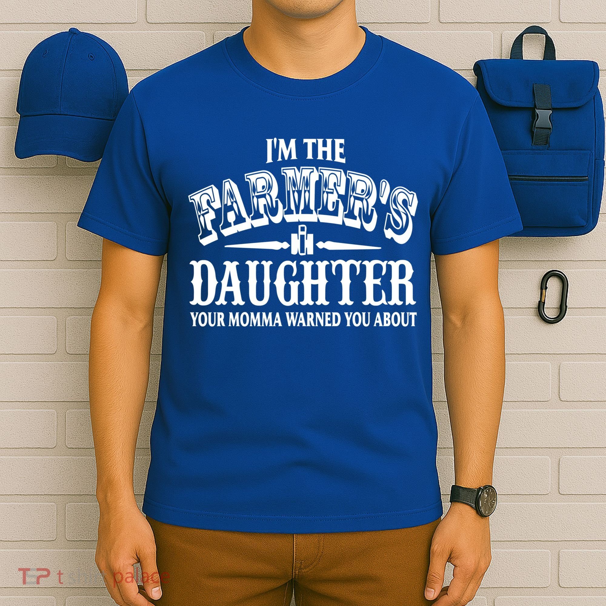 Im The Farmers Daughter Your Momma Warned You About Gift T-Shirt