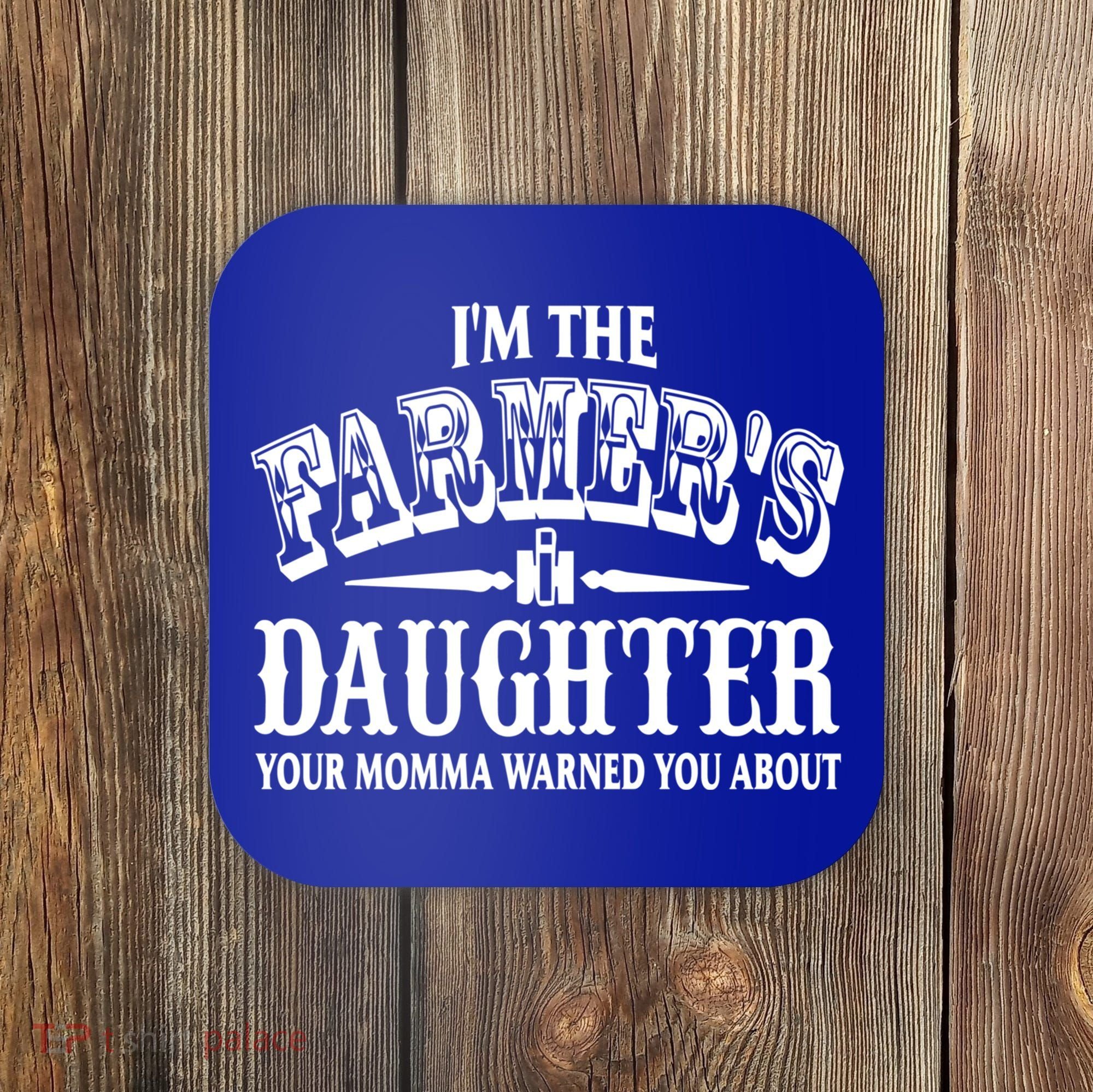 Im The Farmers Daughter Your Momma Warned You About Gift Coaster