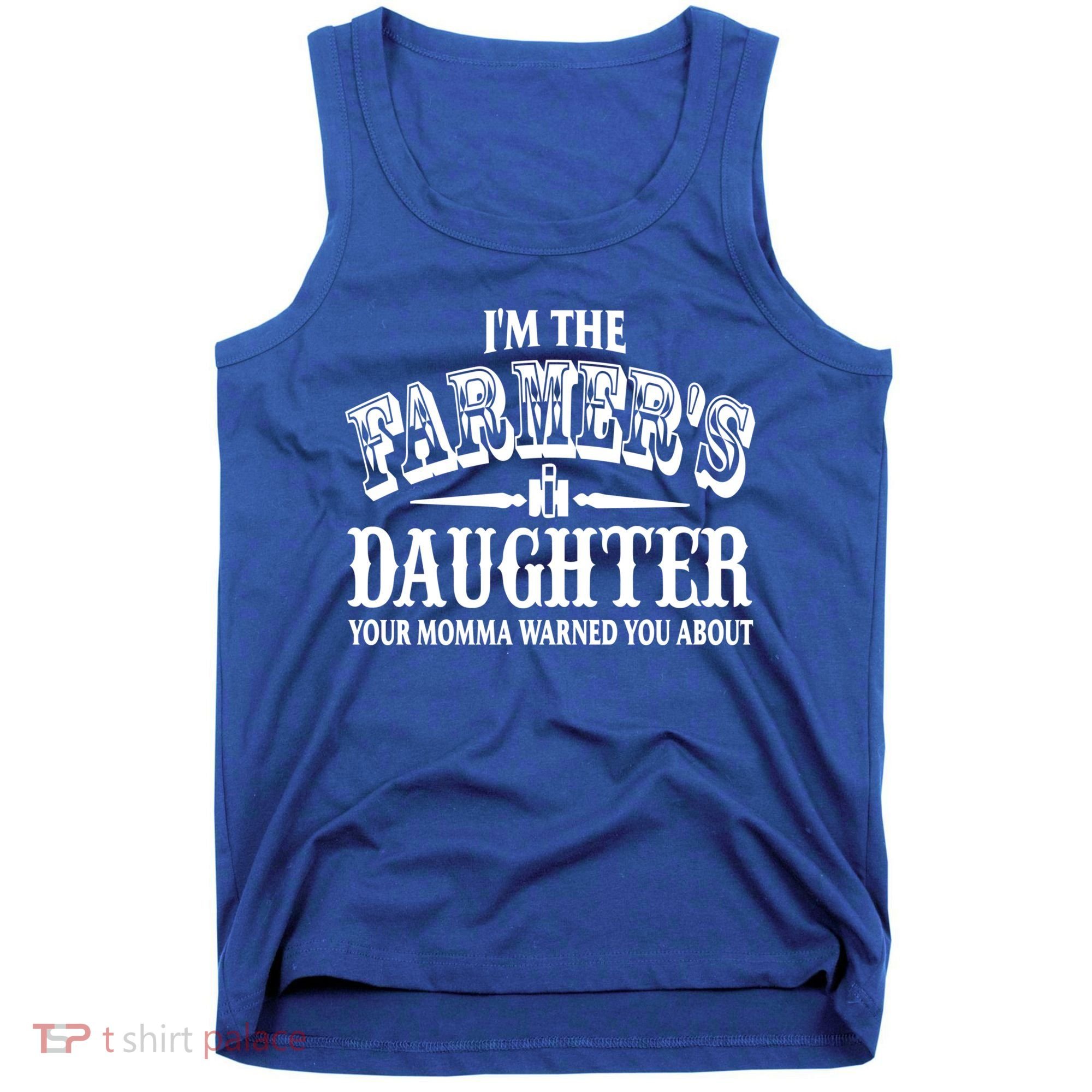 Im The Farmers Daughter Your Momma Warned You About Gift Tank Top