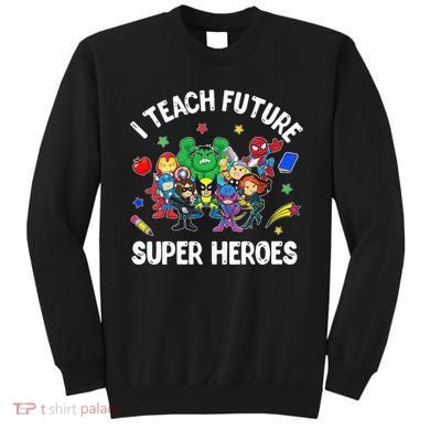 I Teach Future Super Heroes Tee Gift Teaching Mother Day Sweatshirt