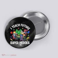 I Teach Future Super Heroes Tee Gift Teaching Mother Day Button thumb 0