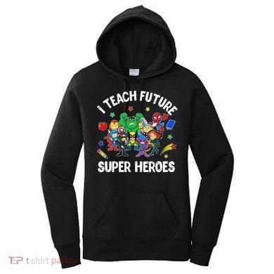 I Teach Future Super Heroes Tee Gift Teaching Mother Day Women's Hoodie