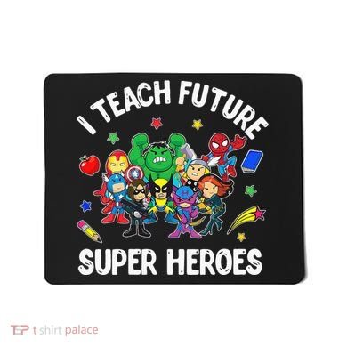 I Teach Future Super Heroes Tee Gift Teaching Mother Day Mousepad