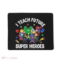 I Teach Future Super Heroes Tee Gift Teaching Mother Day Mousepad thumb 0