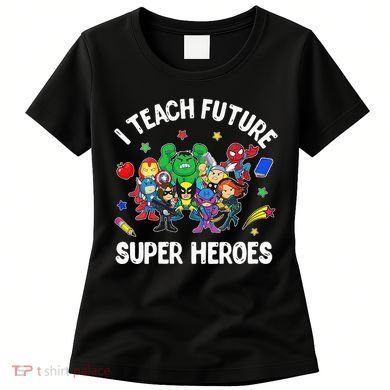 I Teach Future Super Heroes Tee Gift Teaching Mother Day Women's T-Shirt