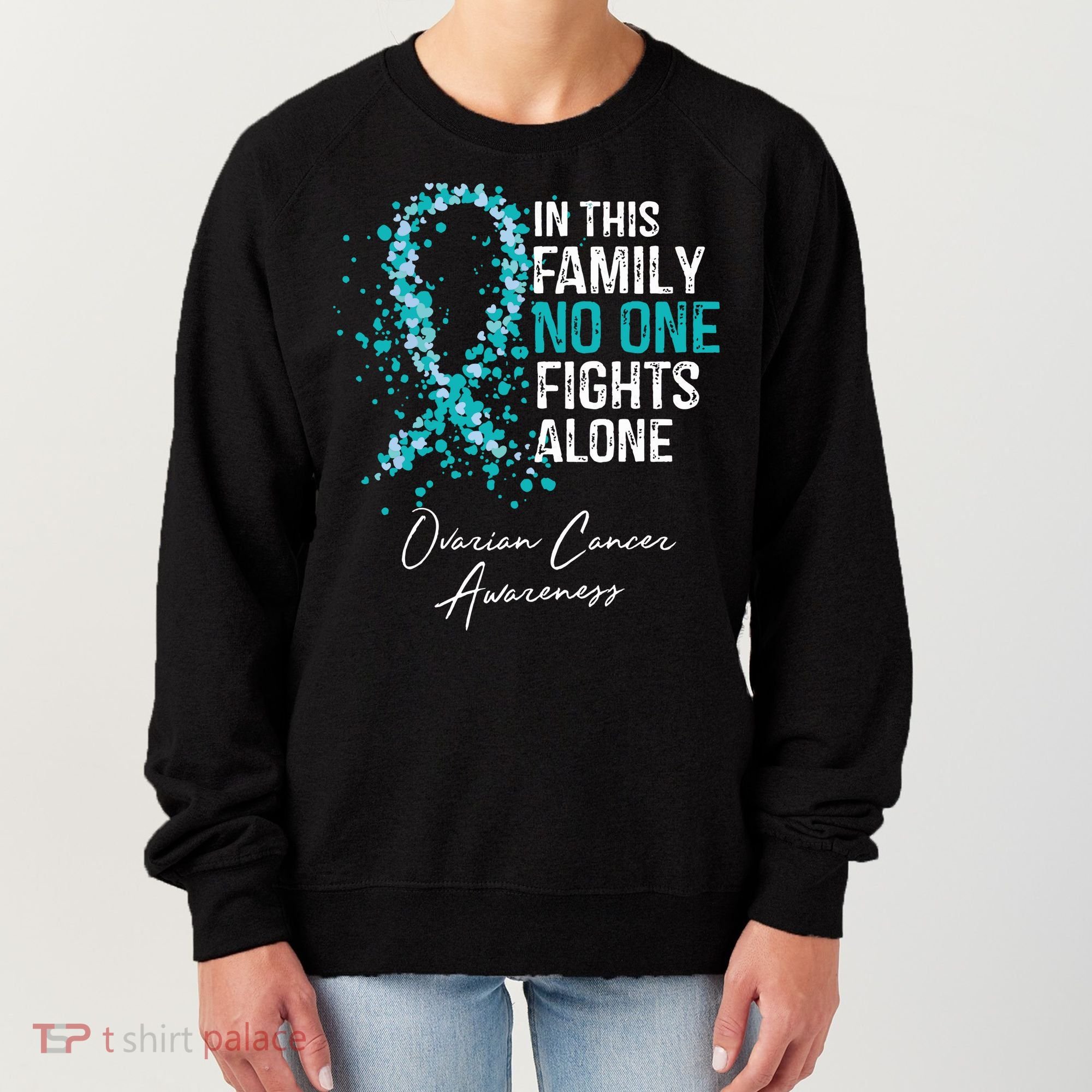 In This Family No One Fights Alone Ovarian Cancer Women's Sweatshirt